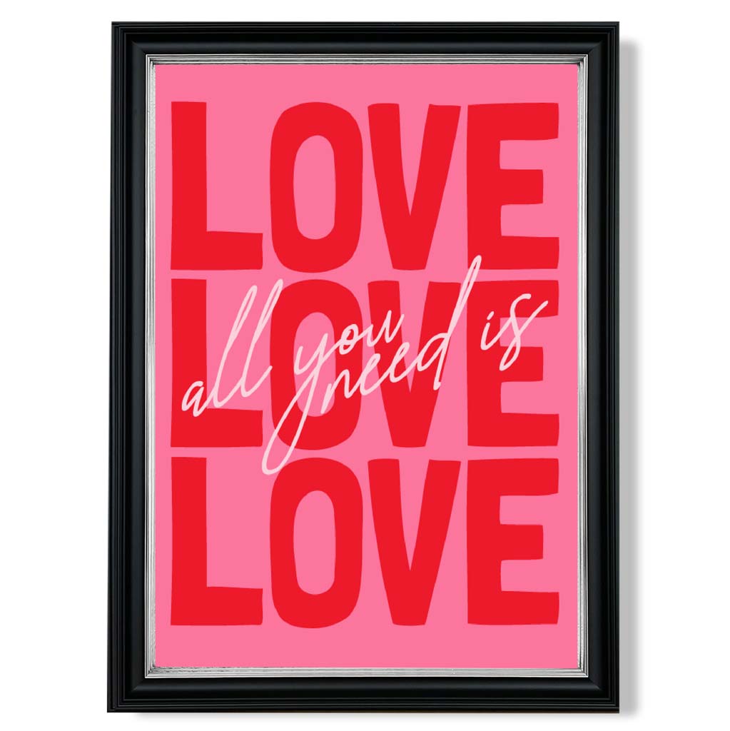 Alles, was du brauchst, ist Liebe – gerahmter Kunstdruck